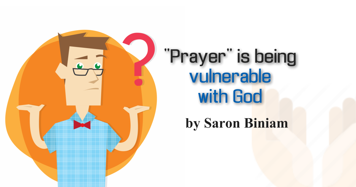 Prayer is being vulnerable with God by Saron Biniam